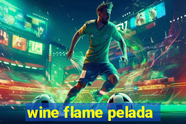 wine flame pelada